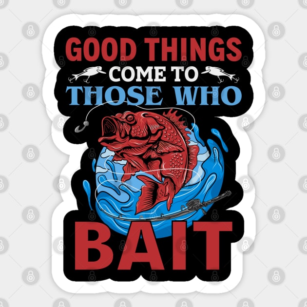 Good Things Come To Those Who Bait Sticker by Wilcox PhotoArt